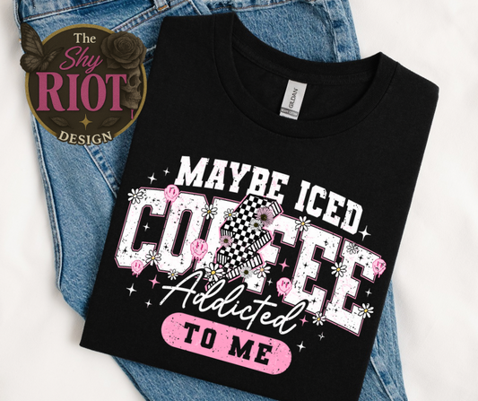 Maybe Coffee Addict - Adult Tee